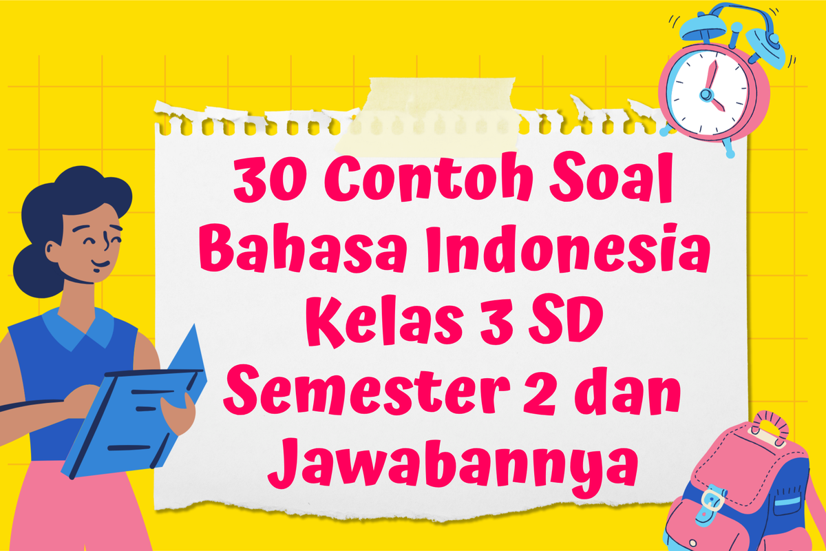 30 Contoh Soal Bahasa Indonesia Kelas 3 SD Semester 2 dan Jawabannya 30 Contoh Soal Bahasa Indonesia Kelas 3 SD Semester 2 dan Jawabannya