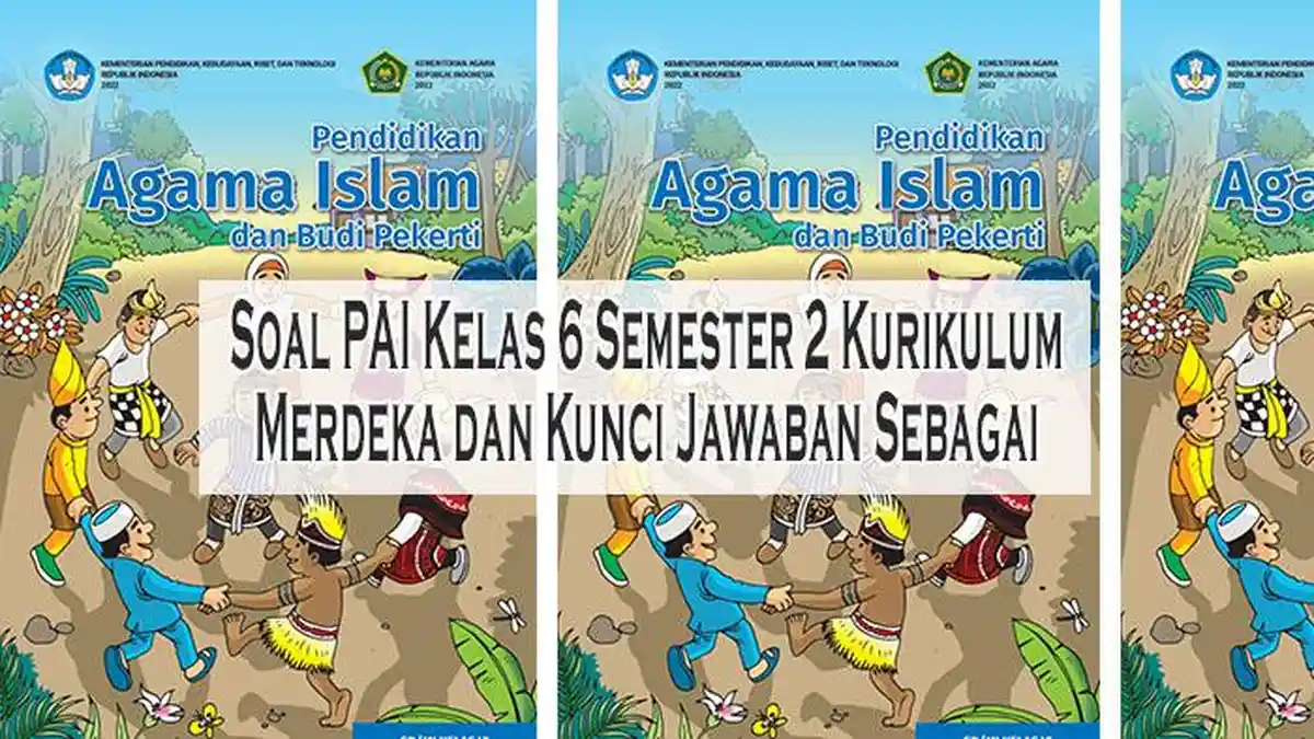 Soal PAI Kelas 6 Semester 2 Kurikulum Merdeka dan Kunci Jawaban Sebagai